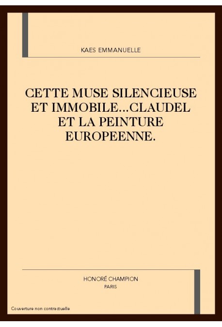 CETTE MUSE SILENCIEUSE ET IMMOBILE...CLAUDEL ET LA PEINTURE EUROPEENNE.