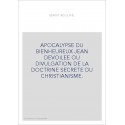 APOCALYPSE DU BIENHEUREUX JEAN DEVOILEE OU DIVULGATION DE LA DOCTRINE SECRETE DU CHRISTIANISME.