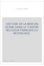 HISTOIRE DE LA MISE EN SCENE DANS LE THEATRE RELIGIEUX FRANCAIS DU MOYEN AGE.