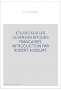 ETUDES SUR LES LEGENDES EPIQUES FRANCAISES. INTRODUCTION PAR ROBERT BOSSUAT.