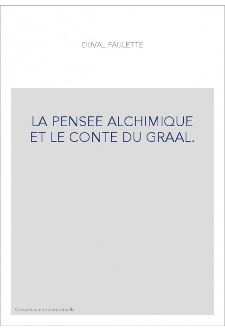 LA PENSEE ALCHIMIQUE ET LE CONTE DU GRAAL.