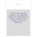 L'ARCHITECTURE DES PALAIS ET DES JARDINS DANS LES CHANSONS DE GESTE. ESSAIS SUR LE THEME DU ROI EN MAJESTE.