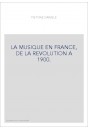 LA MUSIQUE EN FRANCE, DE LA REVOLUTION A 1900.