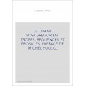 LE CHANT POSTGREGORIEN. TROPES, SEQUENCES ET PROSULES. PREFACE DE MICHEL HUGLO.