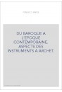 DU BAROQUE A L'EPOQUE CONTEMPORAINE. ASPECTS DES INSTRUMENTS A ARCHET.