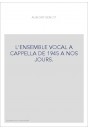 L'ENSEMBLE VOCAL A CAPPELLA DE 1945 A NOS JOURS.