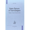 ENTRE EPICURE ET VAUVENARGUES. PRINCIPES ET FORMES DE LA PENSEE MORALE.