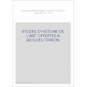 ETUDES D'HISTOIRE DE L'ART OFFERTES A JACQUES THIRION.