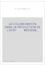 LA COLLABORATION DANS LA PRODUCTION DE L'ECRIT MEDIEVAL.