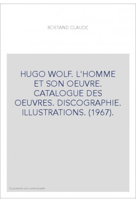 HUGO WOLF. L'HOMME ET SON OEUVRE. CATALOGUE DES OEUVRES. DISCOGRAPHIE. ILLUSTRATIONS. (1967).