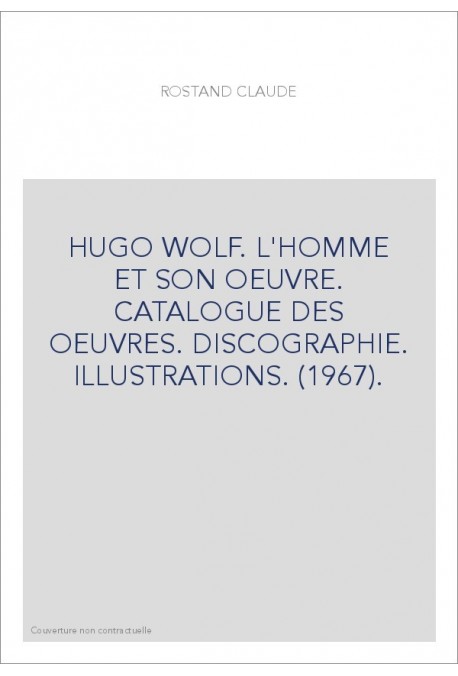 HUGO WOLF. L'HOMME ET SON OEUVRE. CATALOGUE DES OEUVRES. DISCOGRAPHIE. ILLUSTRATIONS. (1967).