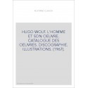 HUGO WOLF. L'HOMME ET SON OEUVRE. CATALOGUE DES OEUVRES. DISCOGRAPHIE. ILLUSTRATIONS. (1967).