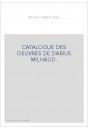 CATALOGUE DES OEUVRES DE DARIUS MILHAUD.