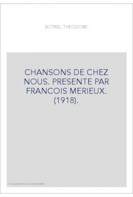 CHANSONS DE CHEZ NOUS. PRESENTE PAR FRANCOIS MERIEUX. (1918).