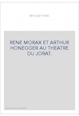 RENE MORAX ET ARTHUR HONEGGER AU THEATRE DU JORAT.