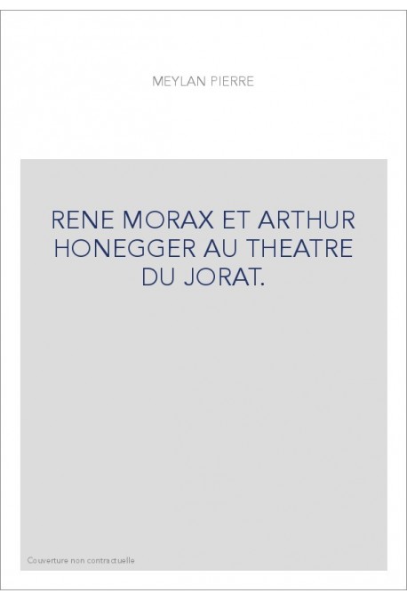 RENE MORAX ET ARTHUR HONEGGER AU THEATRE DU JORAT.