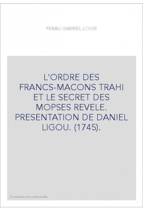 L'ORDRE DES FRANCS-MACONS TRAHI ET LE SECRET DES MOPSES REVELE. PRESENTATION DE DANIEL LIGOU. (1745).