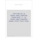 HISTOIRE DE LA FRANC-MACONNERIE FRANCAISE. III : LA FRANC-MACONNERIE DANS L'ETAT. (1927-1935).