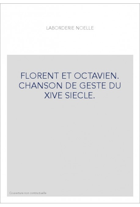 FLORENT ET OCTAVIEN. CHANSON DE GESTE DU XIVE SIECLE.