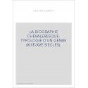 LA BIOGRAPHIE CHEVALERESQUE. TYPOLOGIE D'UN GENRE (XIIIE-XVE SIECLES).