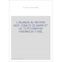 L'IRLANDE AU MOYEN AGE. GIRAUD DE BARRI ET LA "TOPOGRAPHIA HIBERNICA" (1188)