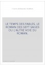 LE TEMPS DES FABLES. LE ROMAN DES SEPT SAGES OU L'AUTRE VOIE DU ROMAN.