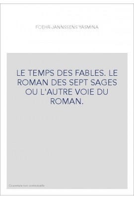 LE TEMPS DES FABLES. LE ROMAN DES SEPT SAGES OU L'AUTRE VOIE DU ROMAN.
