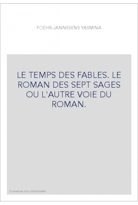 LE TEMPS DES FABLES. LE ROMAN DES SEPT SAGES OU L'AUTRE VOIE DU ROMAN.