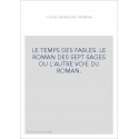 LE TEMPS DES FABLES. LE ROMAN DES SEPT SAGES OU L'AUTRE VOIE DU ROMAN.