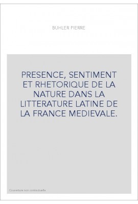 PRESENCE, SENTIMENT ET RHETORIQUE DE LA NATURE DANS LA LITTERATURE LATINE DE LA FRANCE MEDIEVALE.