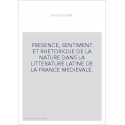 PRESENCE, SENTIMENT ET RHETORIQUE DE LA NATURE DANS LA LITTERATURE LATINE DE LA FRANCE MEDIEVALE.