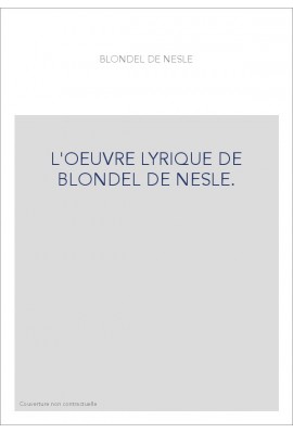 L'OEUVRE LYRIQUE DE BLONDEL DE NESLE.