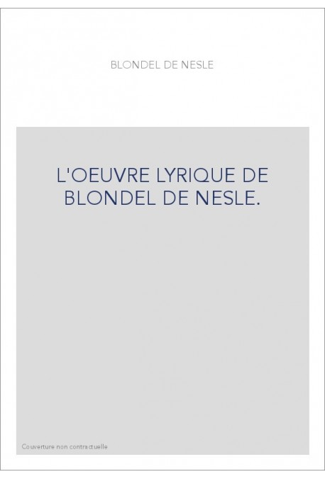 L'OEUVRE LYRIQUE DE BLONDEL DE NESLE.