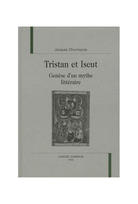 TRISTAN ET ISEUT. GENESE D'UN MYTHE LITTERAIRE.