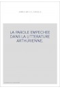 LA PAROLE EMPECHEE DANS LA LITTERATURE ARTHURIENNE.