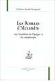 LES ROMANS D'ALEXANDRE. AUX FRONTIERES DE L'EPIQUE ET DU ROMANESQUE.