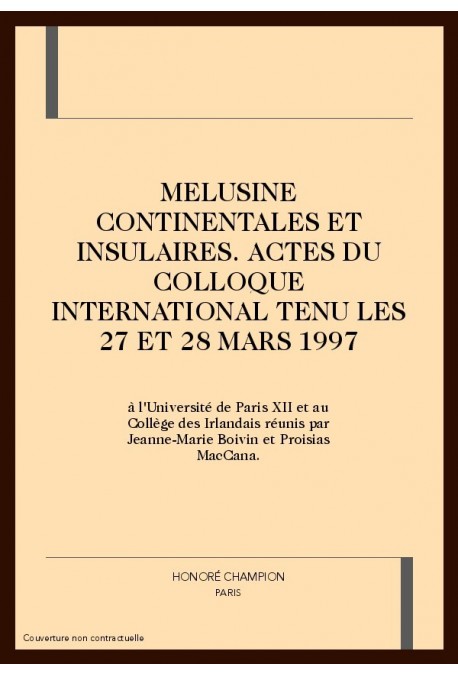 MELUSINE CONTINENTALES ET INSULAIRES. ACTES DU COLLOQUE INTERNATIONAL TENU LES 27 ET 28 MARS 1997
