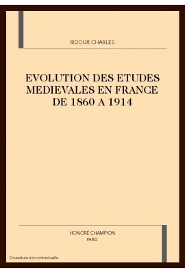 EVOLUTION DES ETUDES MEDIEVALES EN FRANCE DE 1860 A 1914