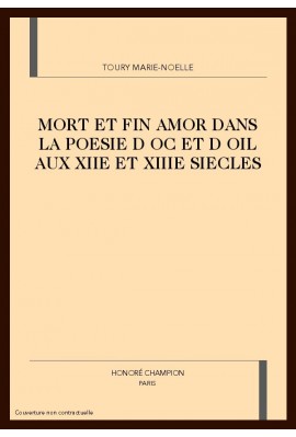 MORT ET FIN AMOR DANS LA POESIE D OC ET D OIL AUX XIIE ET XIIIE SIECLES