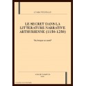 LE SECRET DANS LA LITTERATURE NARRATIVE ARTHURIENNE (1150-1250)