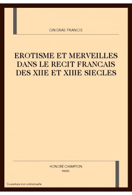 EROTISME ET MERVEILLES DANS LE RECIT FRANCAIS DES XIIE ET XIIIE SIECLES