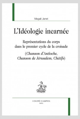 L’IDÉOLOGIE INCARNÉE REPRÉSENTATIONS DU CORPS DANS LE PREMIER CYCLE DE LA CROISADE