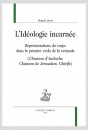 L’IDÉOLOGIE INCARNÉE REPRÉSENTATIONS DU CORPS DANS LE PREMIER CYCLE DE LA CROISADE