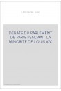 DEBATS DU PARLEMENT DE PARIS PENDANT LA MINORITE DE LOUIS XIV. TOME 1