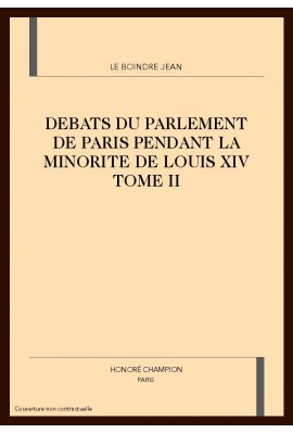 DEBATS DU PARLEMENT DE PARIS PENDANT LA MINORITE DE LOUIS XIV. TOME 2