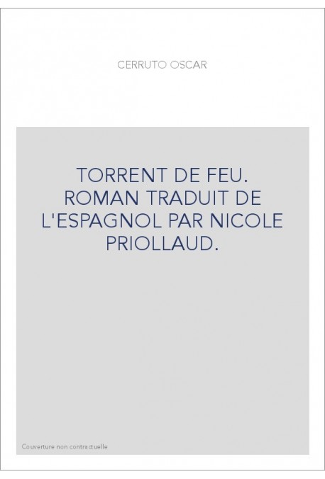 TORRENT DE FEU. ROMAN TRADUIT DE L'ESPAGNOL PAR NICOLE PRIOLLAUD.