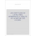 LES CERTITUDES DE L'A-PEU-PRES. APPARENCES ET REALITE DE LA NATURE DES CHOSES.