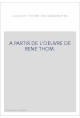 A PARTIR DE L'OEUVRE DE RENE THOM.