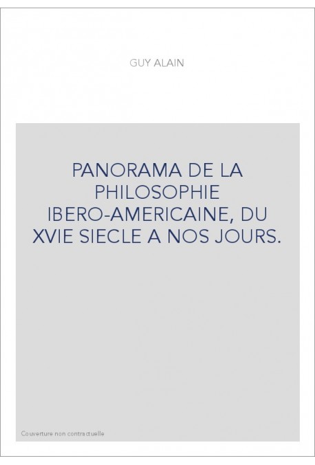 PANORAMA DE LA PHILOSOPHIE IBERO-AMERICAINE, DU XVIE SIECLE A NOS JOURS.