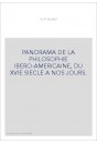 PANORAMA DE LA PHILOSOPHIE IBERO-AMERICAINE, DU XVIE SIECLE A NOS JOURS.